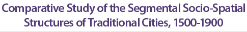 Comparative Study of the Segmental Socio-Spatial Structures of Traditional Cities, 1500-1900